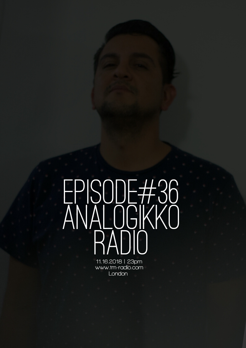 ANALOGIKKO RADIO BY LUCAS AGUILERA - TM RADIO - Episode 036 (from November 16th, 2018)