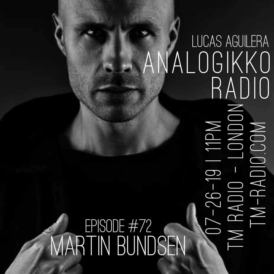 ANALOGIKKO RADIO BY LUCAS AGUILERA - MARTIN BUNDSEN - GUEST MIX - TM RADIO - Episode 072 (from July 26th, 2019)