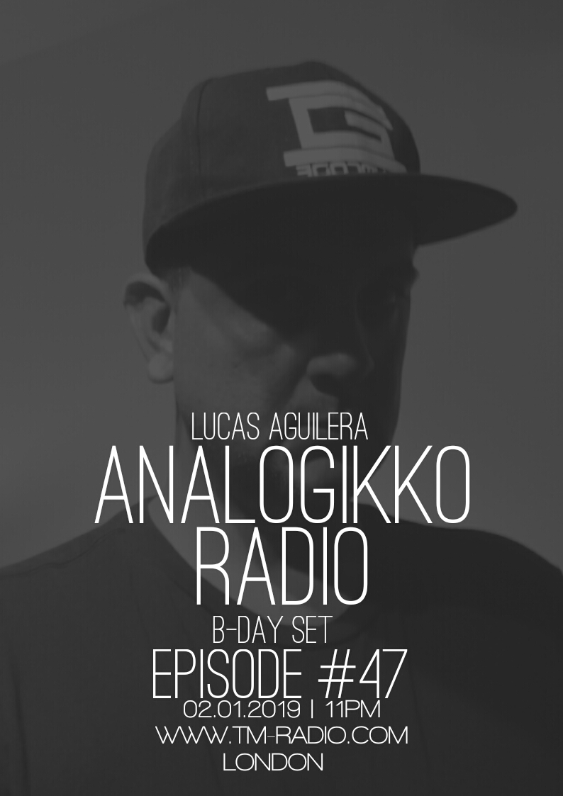 ANALOGIKKO RADIO BY LUCAS AGUILERA B-DAY SET - TM RADIO - Episode 047 (from February 1st, 2019)