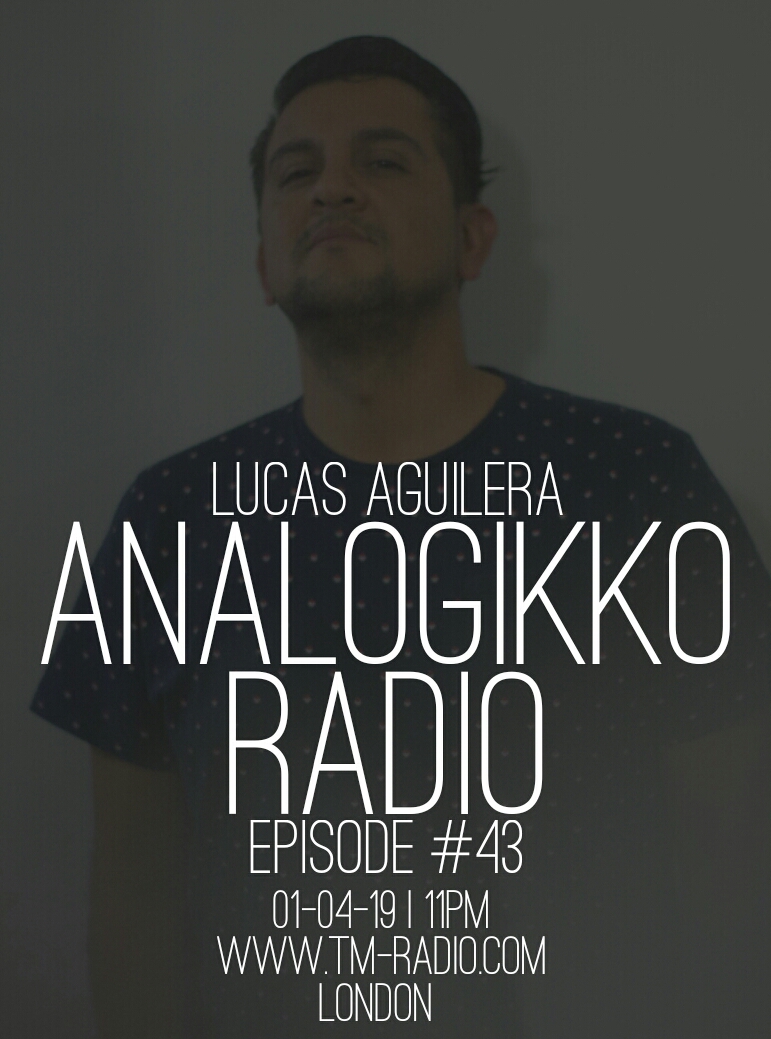 ANALOGIKKO RADIO BY LUCAS AGUILERA - TM RADIO - Episode 043 (from January 4th, 2019)