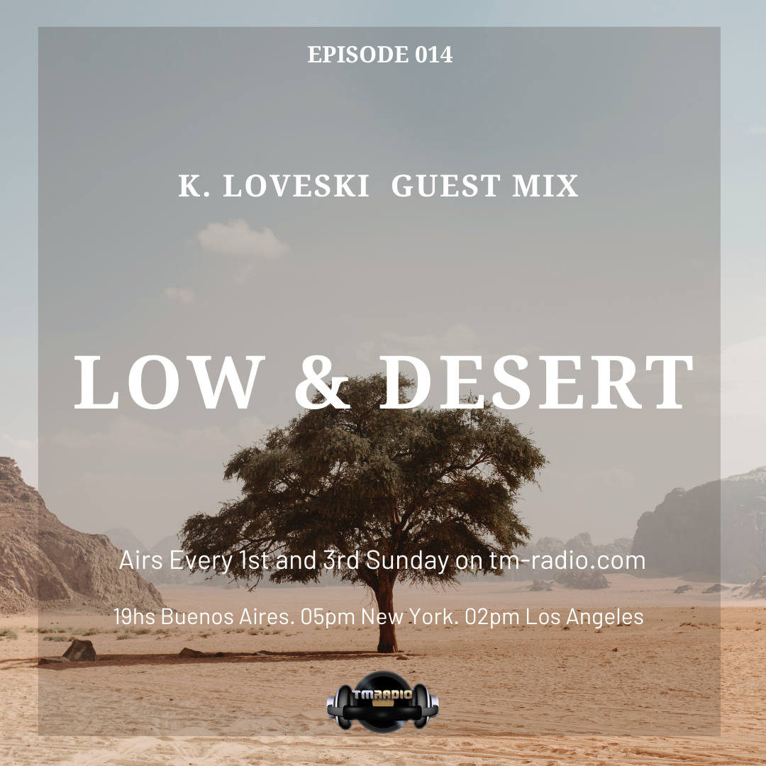 Low & Desert :: Episode 014 K. Loveski Guest Mix. Low & Desert. (aired on November 15th, 2020) banner logo