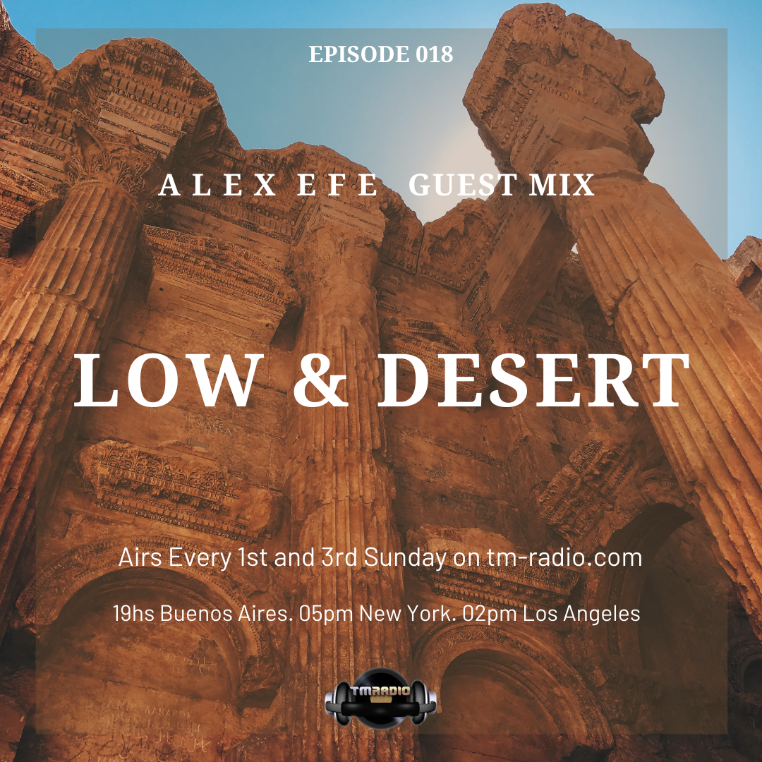 Episode 018 Alex Efe Guest Mix. Low & Desert. (from January 17th, 2021)