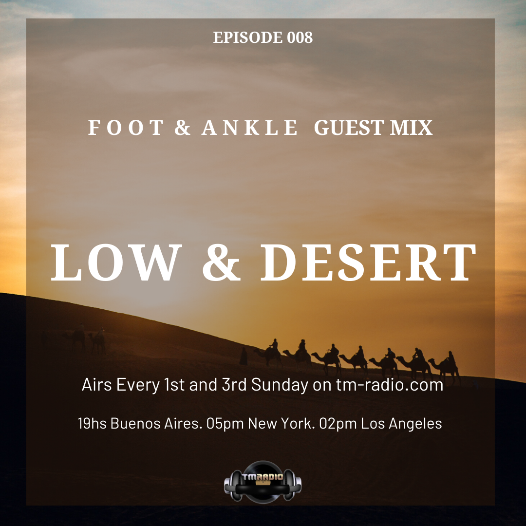 Episode 008 Foot & Ankle Guest Mix. Low & Desert. (from August 16th, 2020)