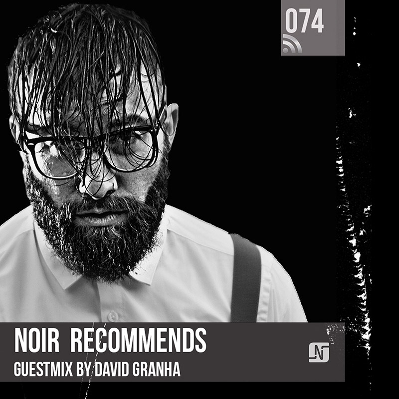 Noir Recommends :: Episode 074, guest mix David Granha (aired on July 17th, 2018) banner logo