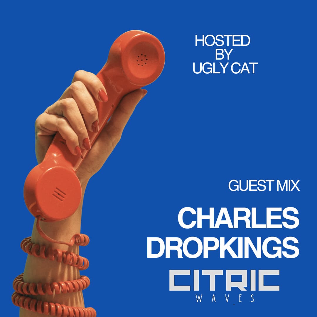 Citric Waves 080 Charles Dropkings (from June 5th)