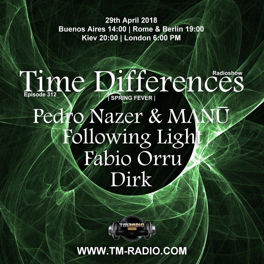 Episode 312, 'Spring Fever' with Following Light, Pedro Nazer & MΛNŪ, Fabio Orru and Dirk (from April 29th, 2018)