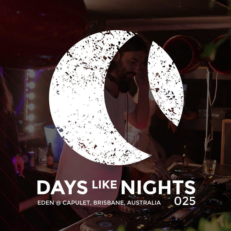 Days Like Nights :: Episode 025, live at Eden (Capulet, Brisbane, Australia) (aired on April 30th, 2018) banner logo