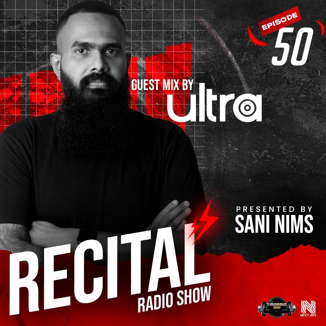 RECITAL RADIO SHOW EP 50 GUEST MIX BY ULTRA ON TM RADIO HOSTED BY SANI NIMS (from July 3rd)
