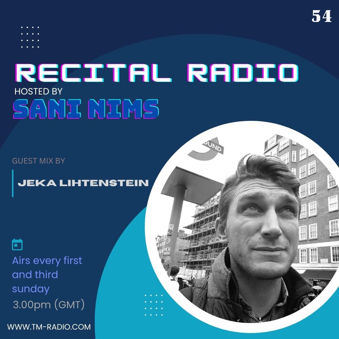 RECITAL EP 54 GUEST MIX BY JEKA LIHTENSTEIN ON TM RADIO HOSTED BY SANI NIMS (from September 18th)
