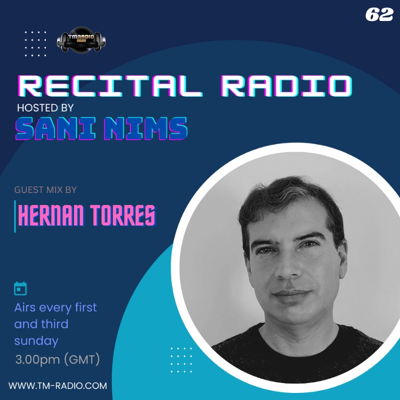 RECITAL EP 62 GUEST MIX BY HERNAN TORRES  ON TM RADIO  HOSTED BY SANI NIMS (from September 3rd, 2023)