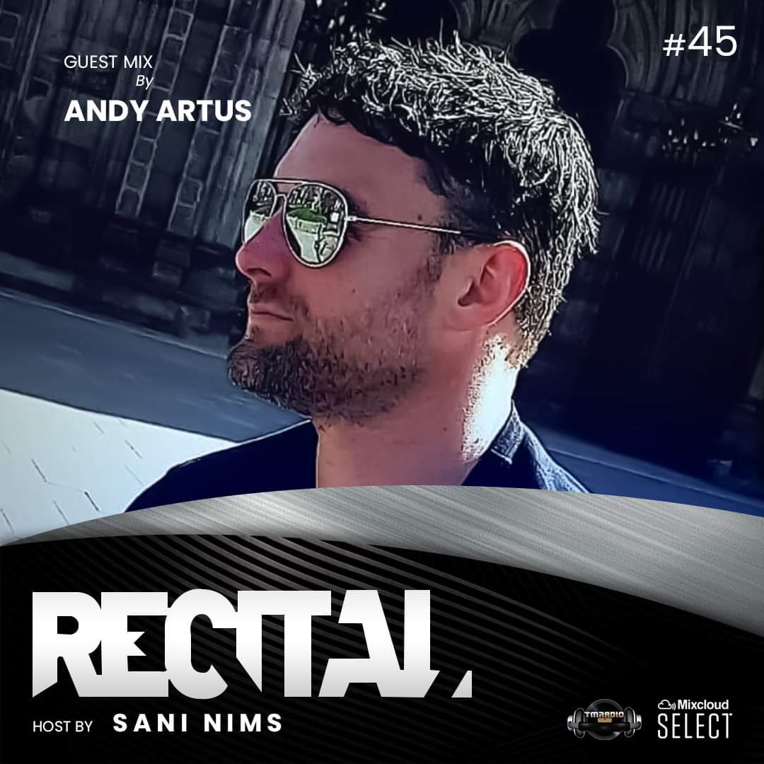 RECITAL EP 45 GUEST MIX BY ANDY ARTUS  ON TM RADIO  HOSTS BY SANI NIMS (from January 2nd, 2022)