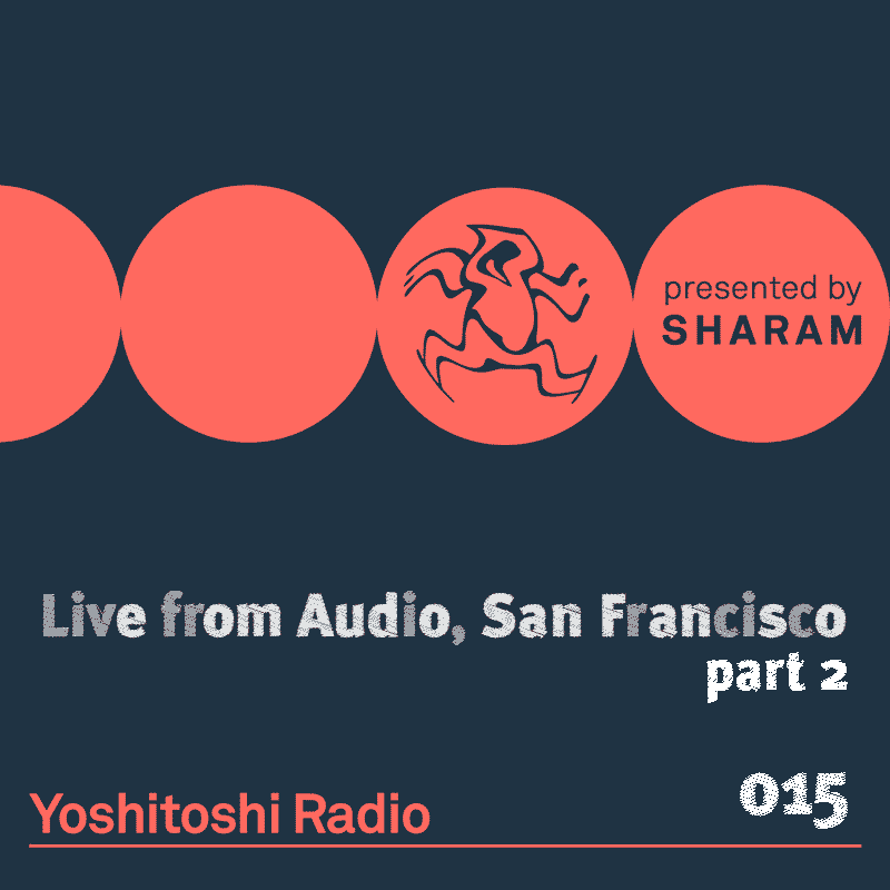 Episode 015, Live at Audio, San Francisco (part 2) (from November 11th, 2017)
